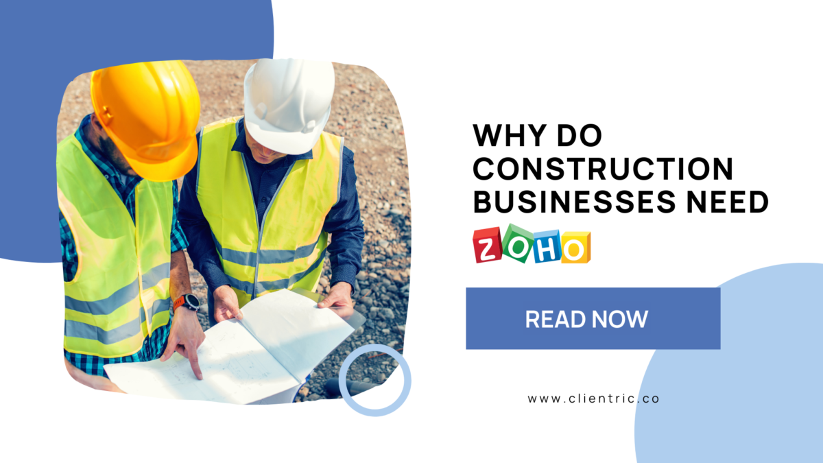 Why do construction businesses need Zoho CRM?
