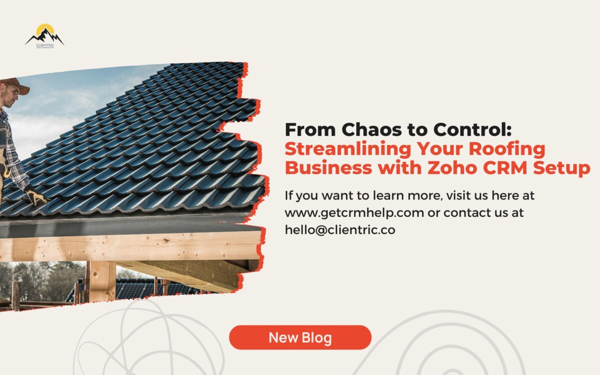 From Chaos to Control: Streamlining Your Roofing Business with Zoho CRM Setup