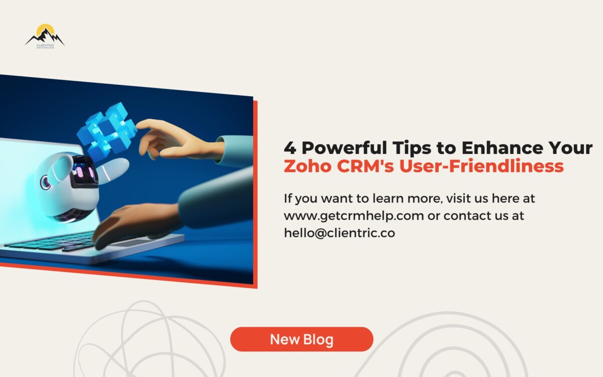 4 Powerful Tips to Enhance Your Zoho CRM’s User-Friendliness