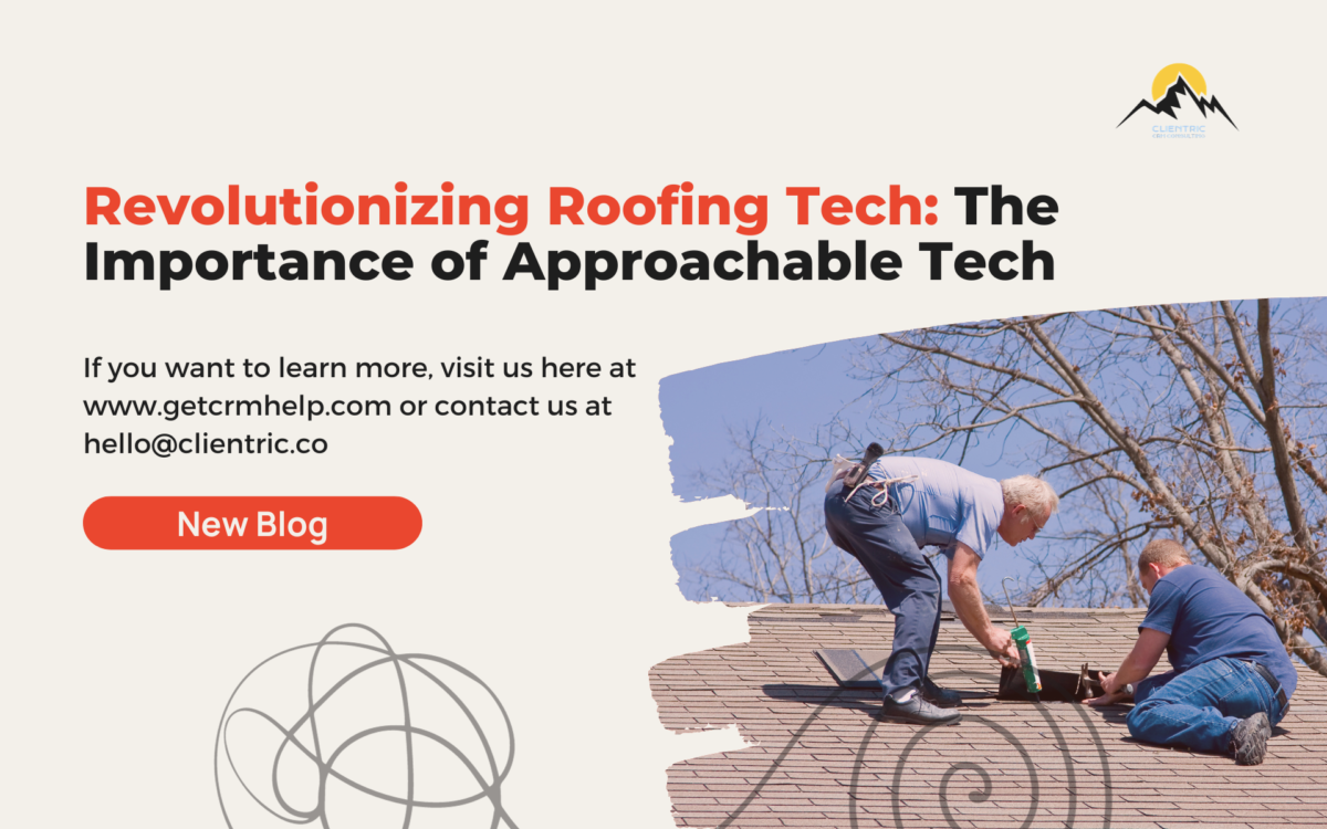 Client-Centric Approach: Revolutionizing Roofing Tech for a Better Future!