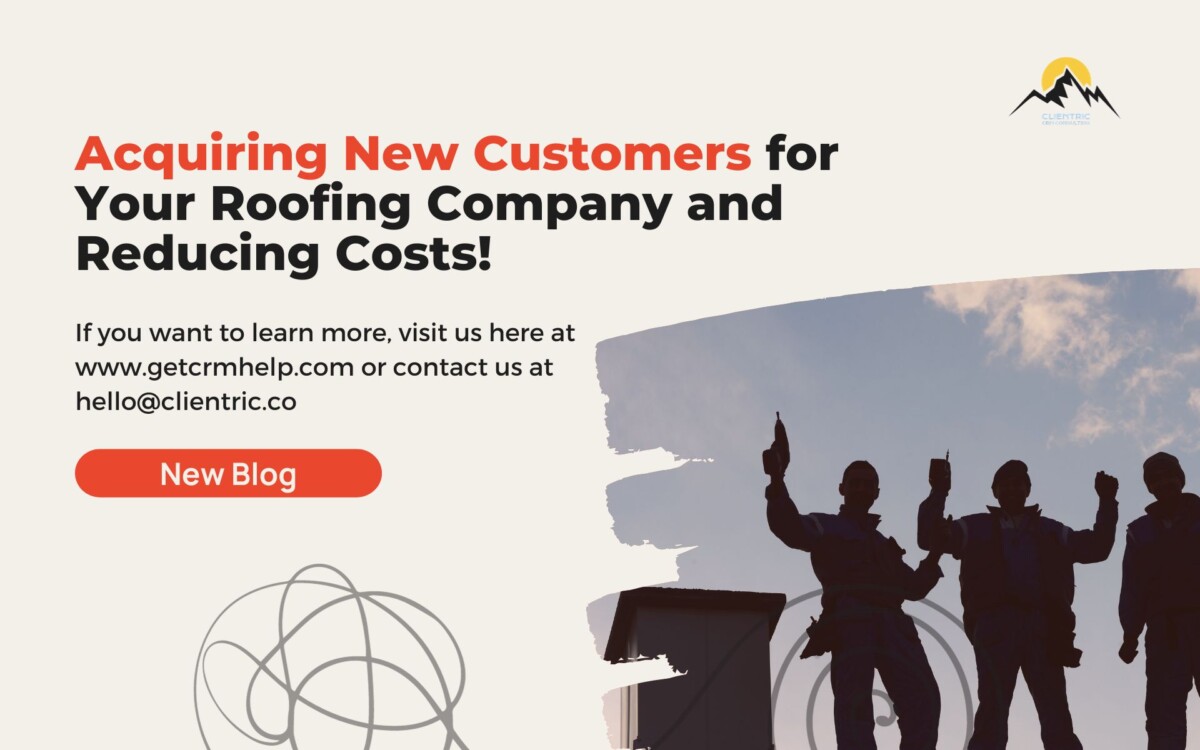 Acquiring New Customers for Your Roofing Company and Reducing Costs!