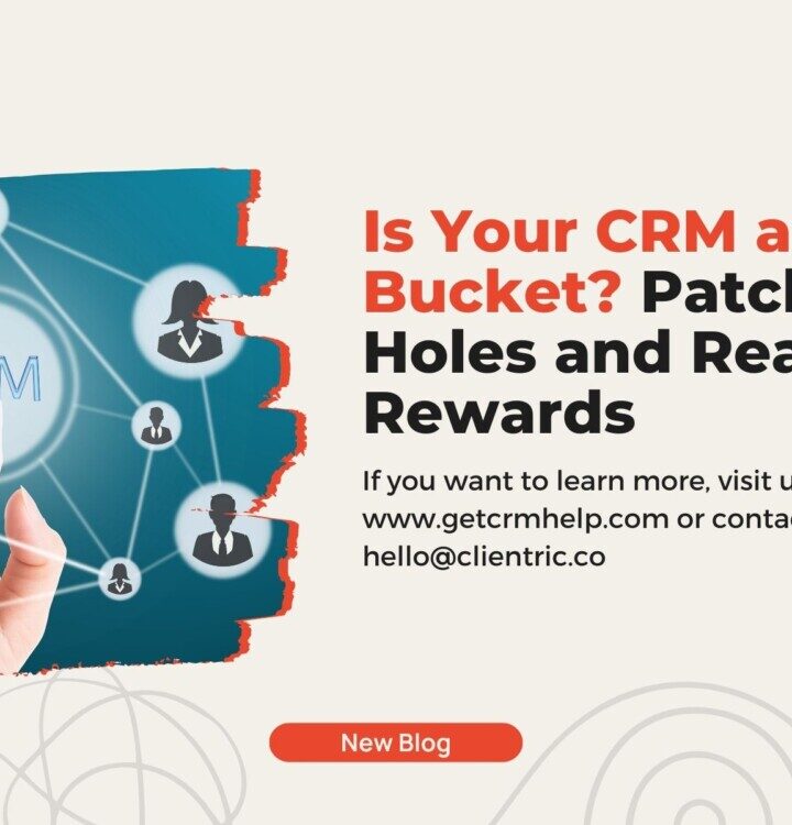 Is Your CRM a Leaky Bucket? Patch the Holes and Reap the Rewards